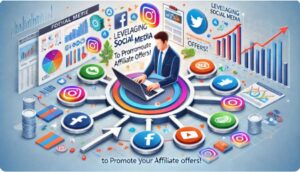 Read more about the article 7 Tips in Leveraging Social Media to Promote Your Affiliate Offers!
