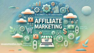 Read more about the article A Beginner’s Guide to Understanding Affiliate Marketing