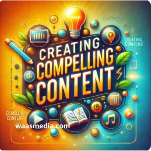 Creating Compelling Content